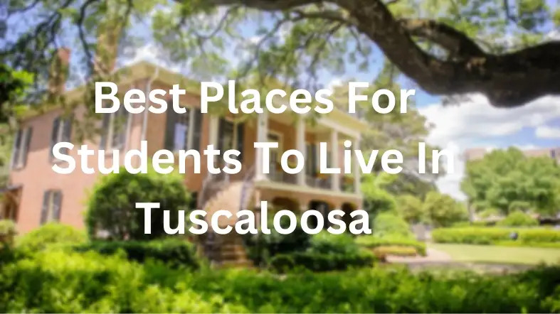 Best Places For Students To Live In Tuscaloosa